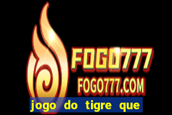 jogo do tigre que paga dinheiro de verdade